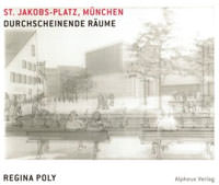 Poly Regina - Durchscheinende Räume: St. Jakobs-Platz München