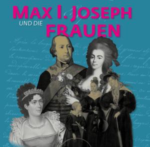  - Max I. Joseph und die Frauen