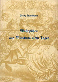 Trautmann Franz - Wahrzeichen aus Münchens alten Tagen