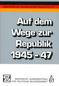  - Auf dem Weg zur Republik 1945-47