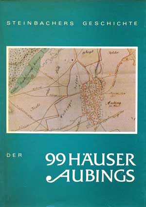 Steinbacher Josef - Steinbachers Geschichte der 99 Häuser Aubings